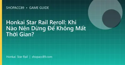 Honkai Star Rail Reroll: Khi Nào Nên Dừng Để Không Mất Thời Gian?
