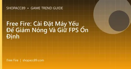 Free Fire: Cài Đặt Máy Yếu Để Giảm Nóng Và Giữ FPS Ổn Định
