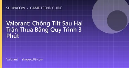 Valorant: Chống Tilt Sau Hai Trận Thua Bằng Quy Trình 3 Phút