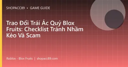 Trao Đổi Trái Ác Quỷ Blox Fruits: Checklist Tránh Nhầm Kèo Và Scam