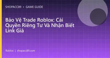 Bảo Vệ Trade Roblox: Cài Quyền Riêng Tư Và Nhận Biết Link Giả