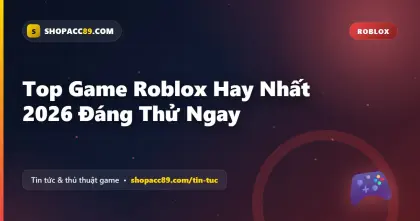 Top Game Roblox Hay Nhất 2026 Đáng Thử Ngay