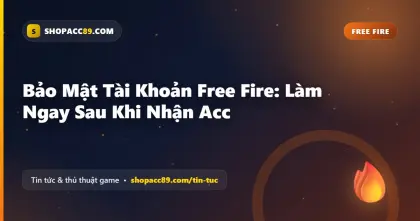 Bảo Mật Tài Khoản Free Fire: Làm Ngay Sau Khi Nhận Acc
