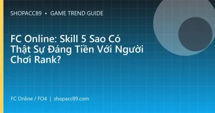 FC Online: Skill 5 Sao Có Thật Sự Đáng Tiền Với Người Chơi Rank?