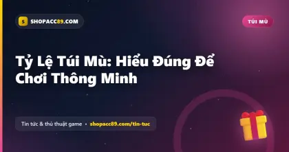 Tỷ Lệ Túi Mù: Hiểu Đúng Để Chơi Thông Minh