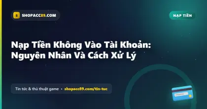 Nạp Tiền Không Vào Tài Khoản: Nguyên Nhân Và Cách Xử Lý