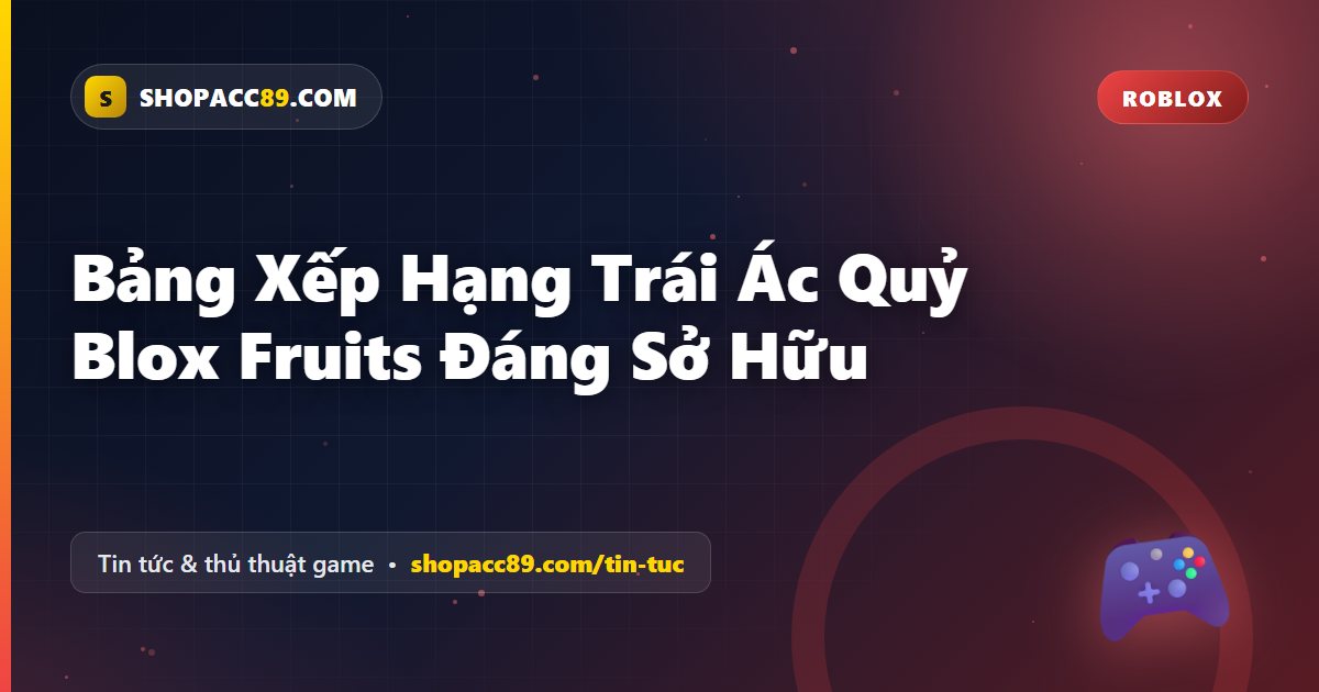 Bảng Xếp Hạng Trái Ác Quỷ Blox Fruits Đáng Sở Hữu