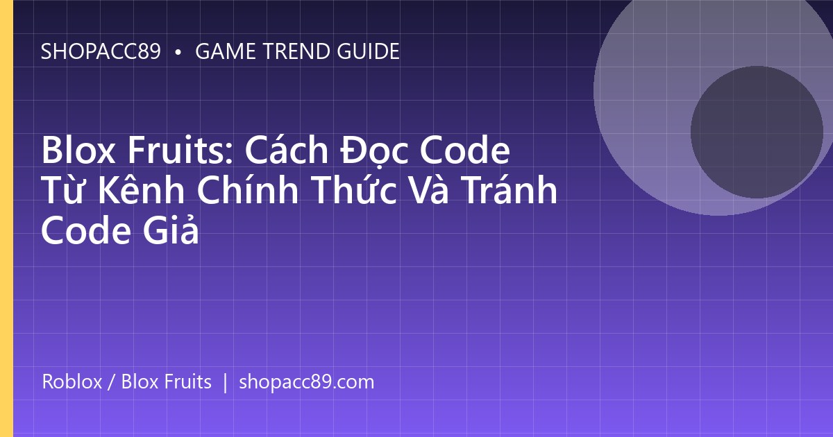 Blox Fruits: Cách Đọc Code Từ Kênh Chính Thức Và Tránh Code Giả
