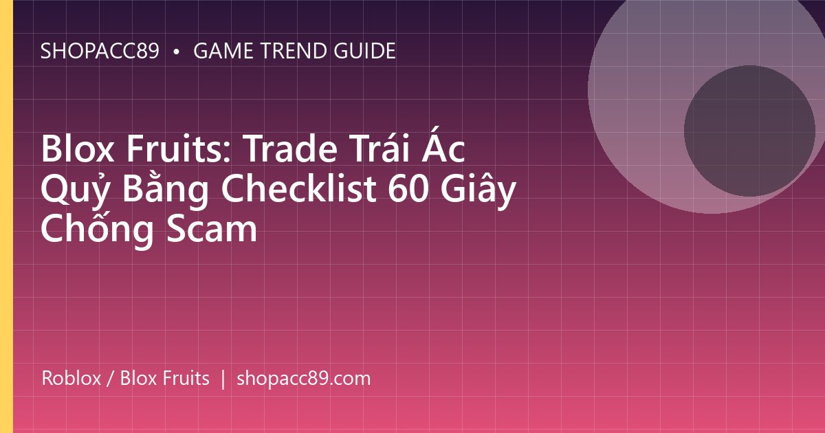 Blox Fruits: Trade Trái Ác Quỷ Bằng Checklist 60 Giây Chống Scam