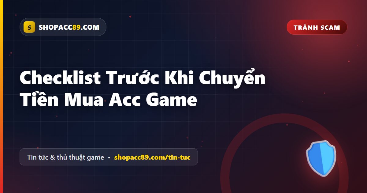 Checklist Trước Khi Chuyển Tiền Mua Acc Game