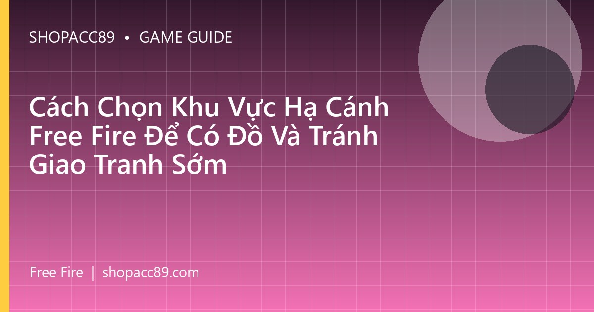 Cách Chọn Khu Vực Hạ Cánh Free Fire Để Có Đồ Và Tránh Giao Tranh Sớm