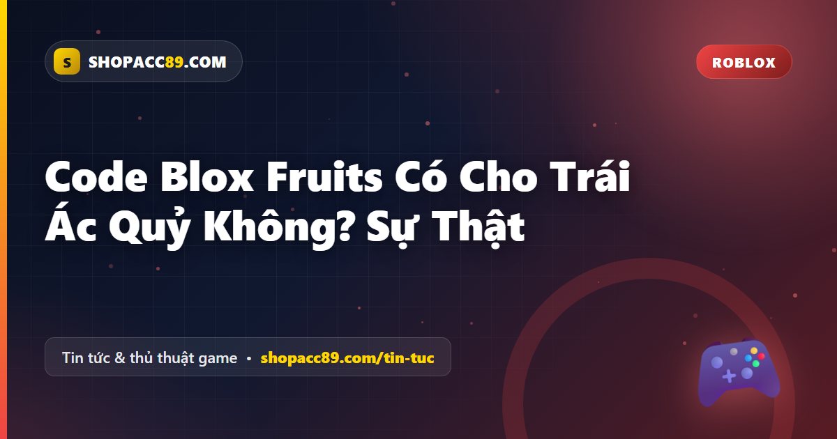 Code Blox Fruits Có Cho Trái Ác Quỷ Không? Sự Thật