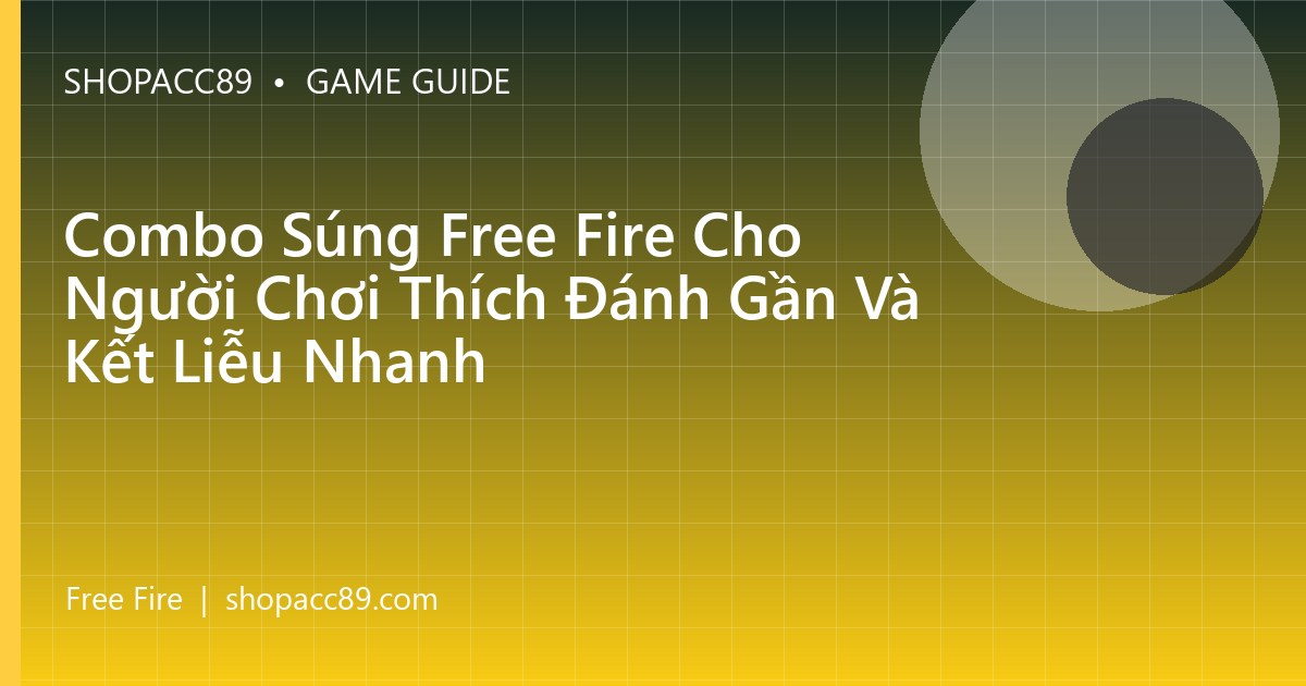 Combo Súng Free Fire Cho Người Chơi Thích Đánh Gần Và Kết Liễu Nhanh