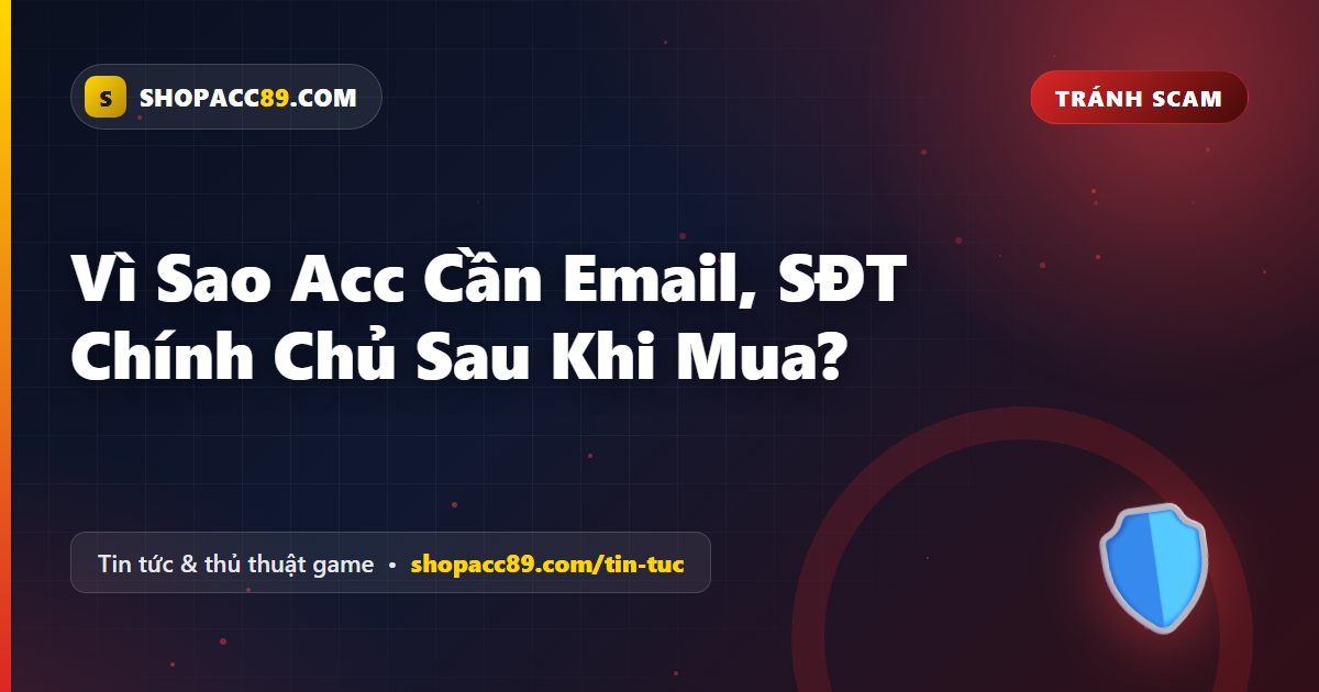Email Chính Chủ Acc Game: Vì Sao Phải Đổi Ngay Sau Khi Mua?