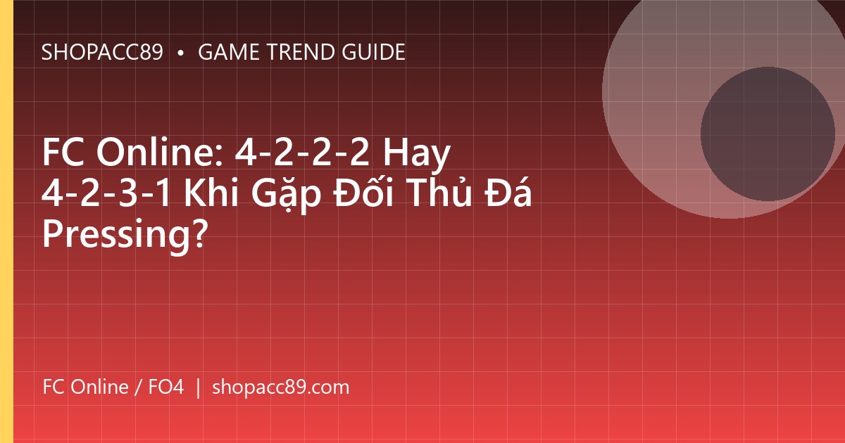 FC Online: 4-2-2-2 Hay 4-2-3-1 Khi Gặp Đối Thủ Đá Pressing?
