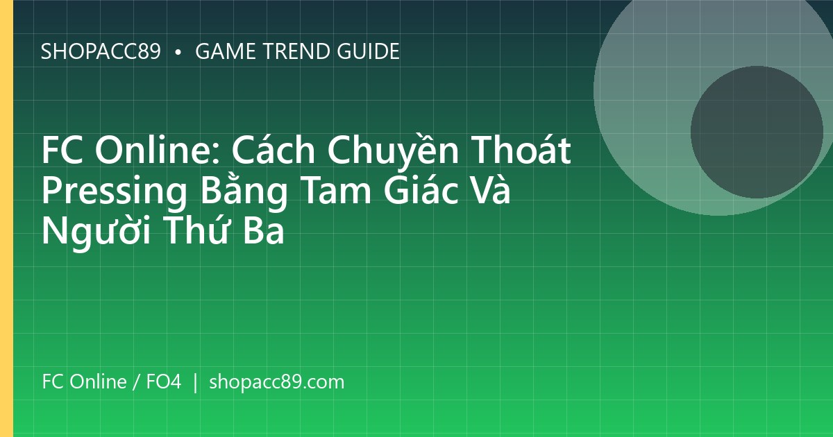 FC Online: Cách Chuyền Thoát Pressing Bằng Tam Giác Và Người Thứ Ba