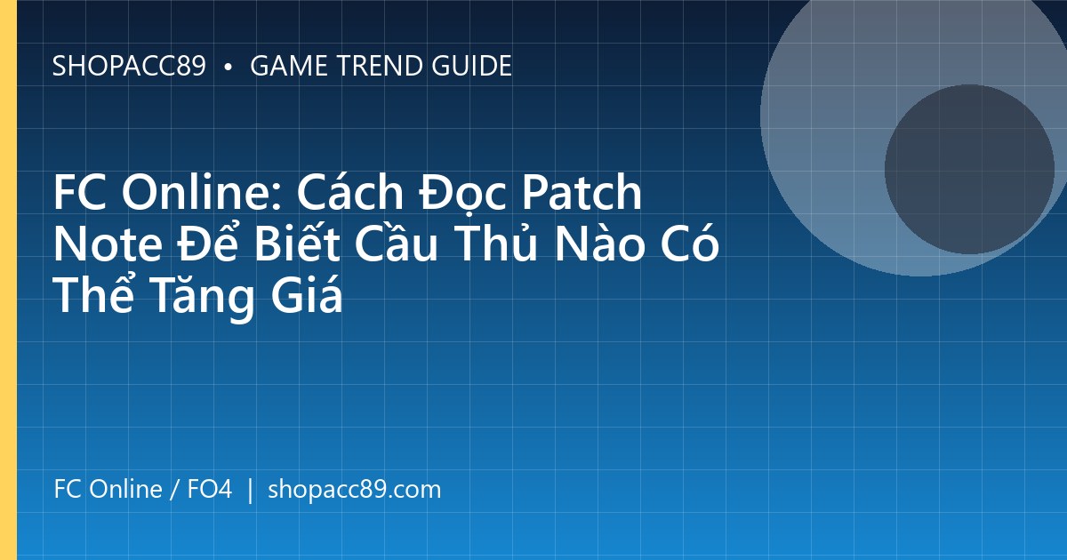 FC Online: Cách Đọc Patch Note Để Biết Cầu Thủ Nào Có Thể Tăng Giá