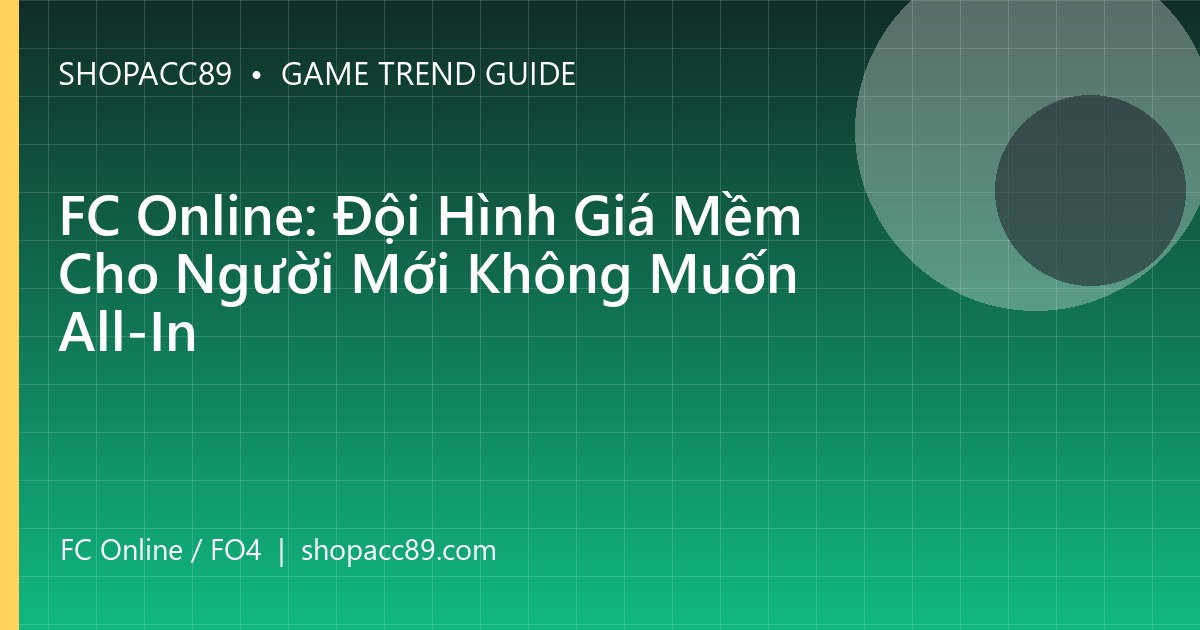 FC Online: Đội Hình Giá Mềm Cho Người Mới Không Muốn All-In
