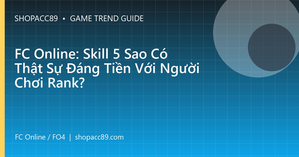 FC Online: Skill 5 Sao Có Thật Sự Đáng Tiền Với Người Chơi Rank?