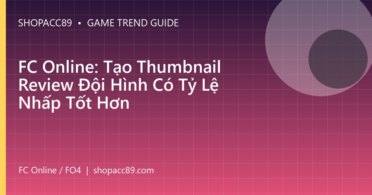 FC Online: Tạo Thumbnail Review Đội Hình Có Tỷ Lệ Nhấp Tốt Hơn