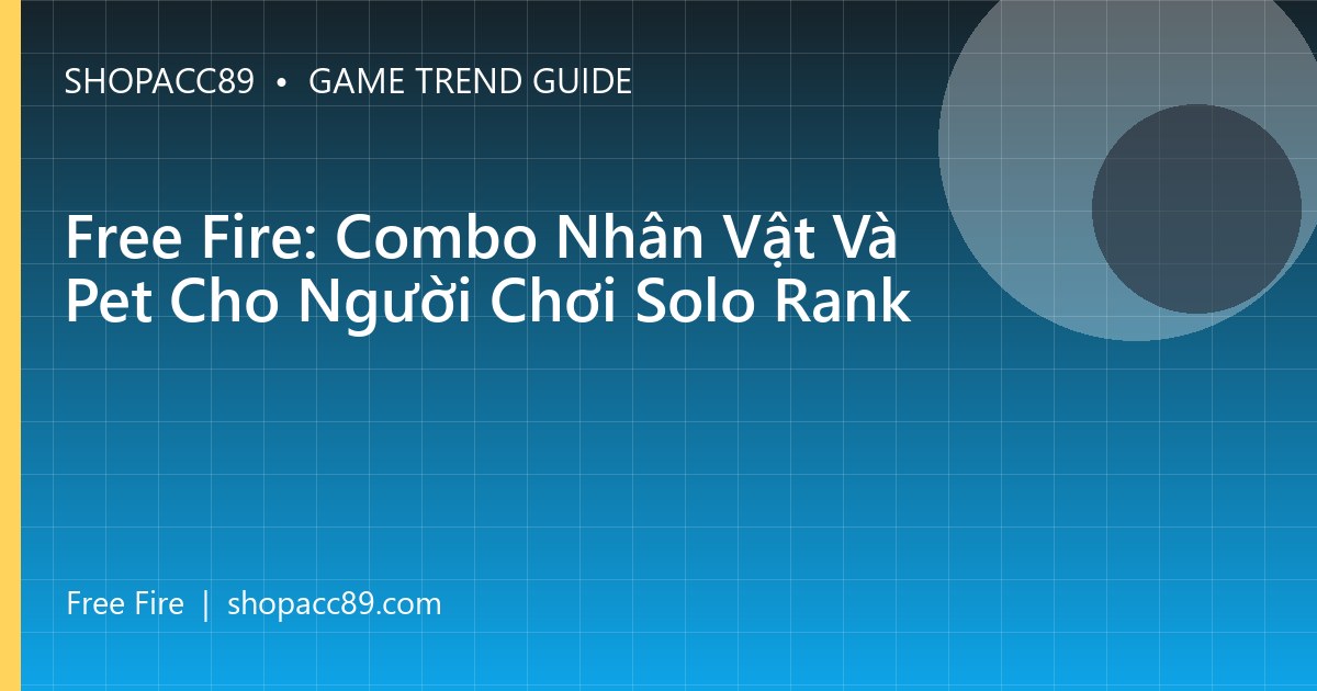 Free Fire: Combo Nhân Vật Và Pet Cho Người Chơi Solo Rank