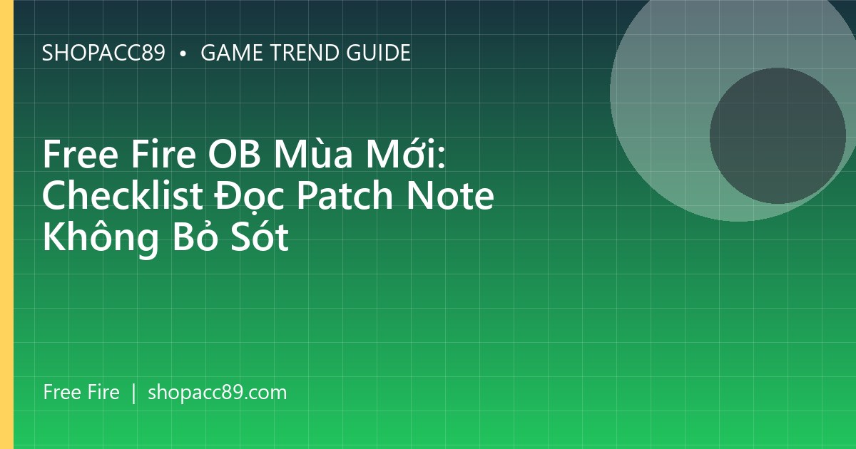 Free Fire OB Mùa Mới: Checklist Đọc Patch Note Không Bỏ Sót