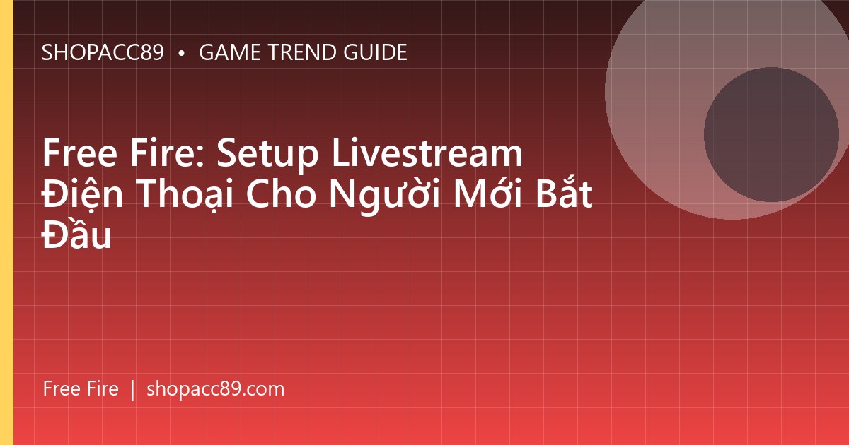 Free Fire: Setup Livestream Điện Thoại Cho Người Mới Bắt Đầu