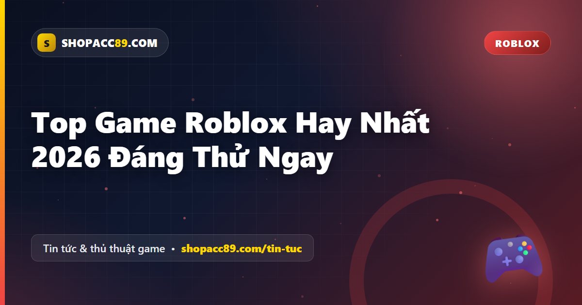 Top Game Roblox Hay Nhất 2026 Đáng Thử Ngay