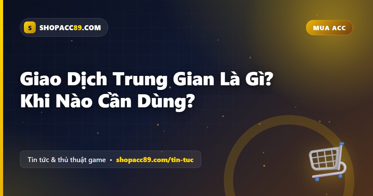 Giao Dịch Trung Gian Là Gì? Khi Nào Cần Dùng?