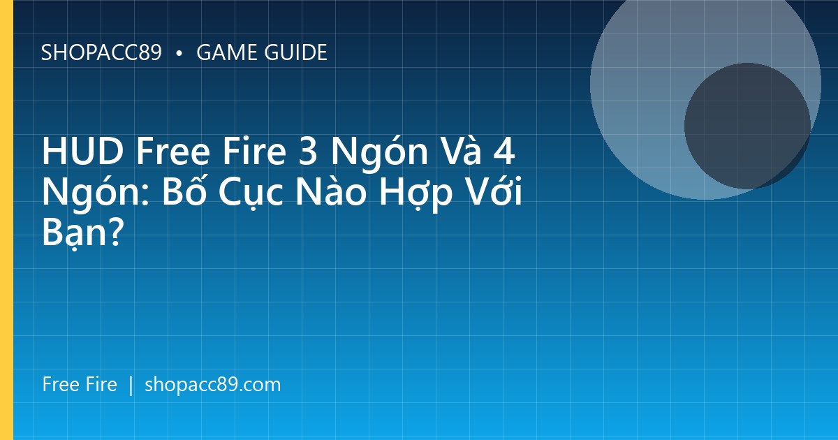 HUD Free Fire 3 Ngón Và 4 Ngón: Bố Cục Nào Hợp Với Bạn?