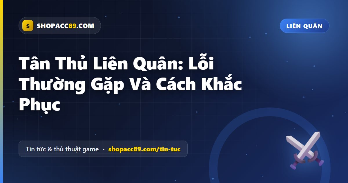 Tân Thủ Liên Quân: Lỗi Thường Gặp Và Cách Khắc Phục