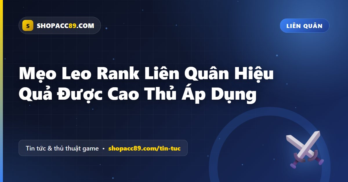 Mẹo Leo Rank Liên Quân Hiệu Quả Được Cao Thủ Áp Dụng