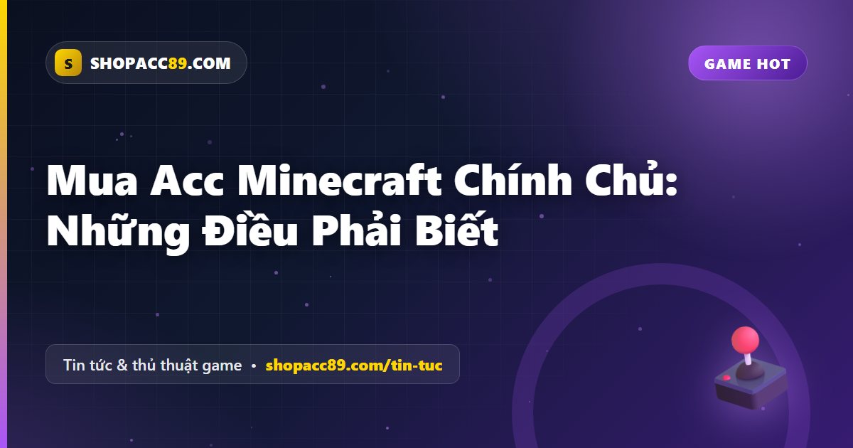 Mua Acc Minecraft Chính Chủ: Những Điều Phải Biết