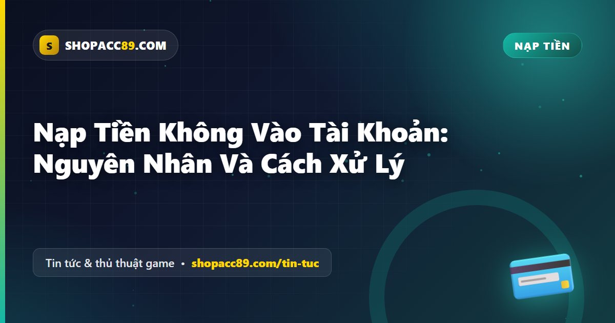 Nạp Tiền Không Vào Tài Khoản: Nguyên Nhân Và Cách Xử Lý