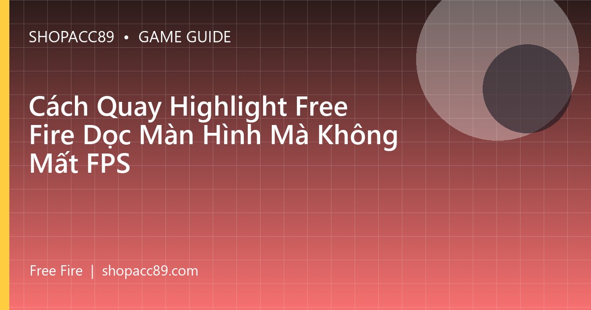Cách Quay Highlight Free Fire Dọc Màn Hình Mà Không Mất FPS