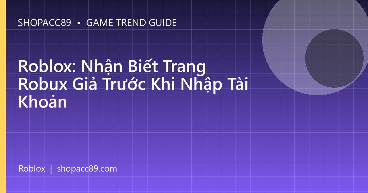 Roblox: Nhận Biết Trang Robux Giả Trước Khi Nhập Tài Khoản