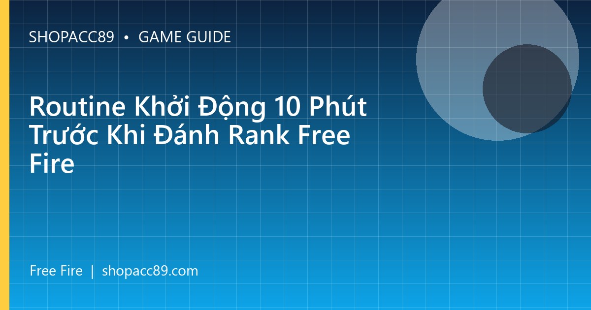 Routine Khởi Động 10 Phút Trước Khi Đánh Rank Free Fire