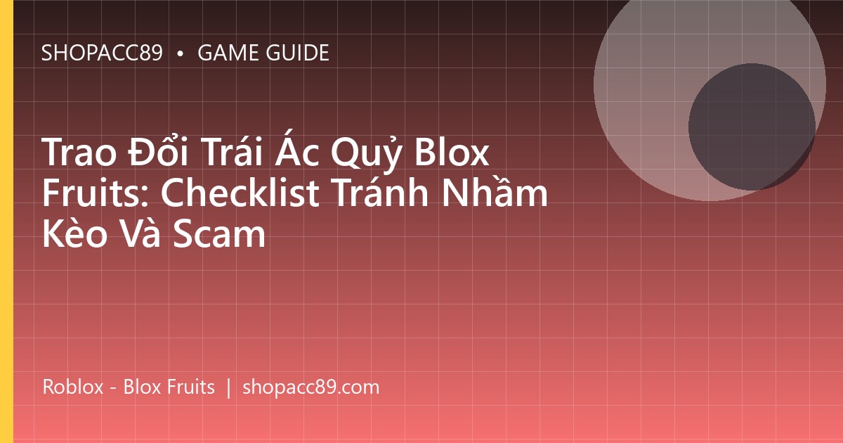 Trao Đổi Trái Ác Quỷ Blox Fruits: Checklist Tránh Nhầm Kèo Và Scam