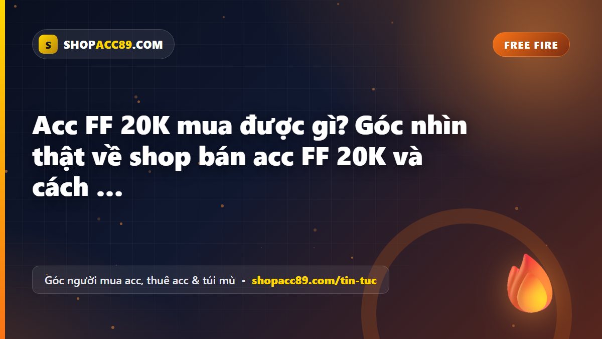 Acc FF 20K mua được gì? Góc nhìn thật về shop bán acc FF 20K và cách kiểm tra trước khi mua